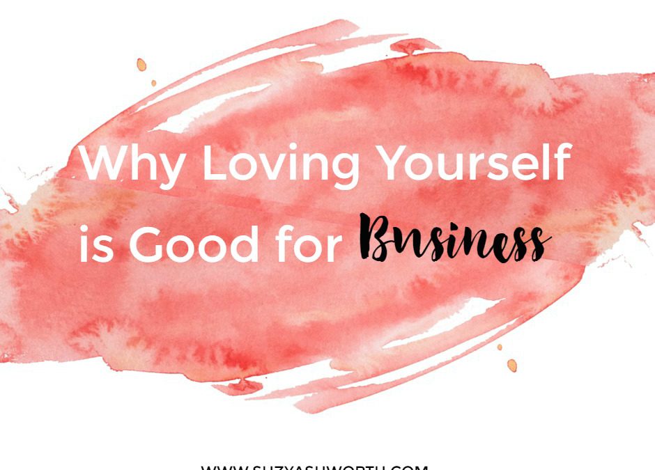 Why Loving Yourself is Good for Business?