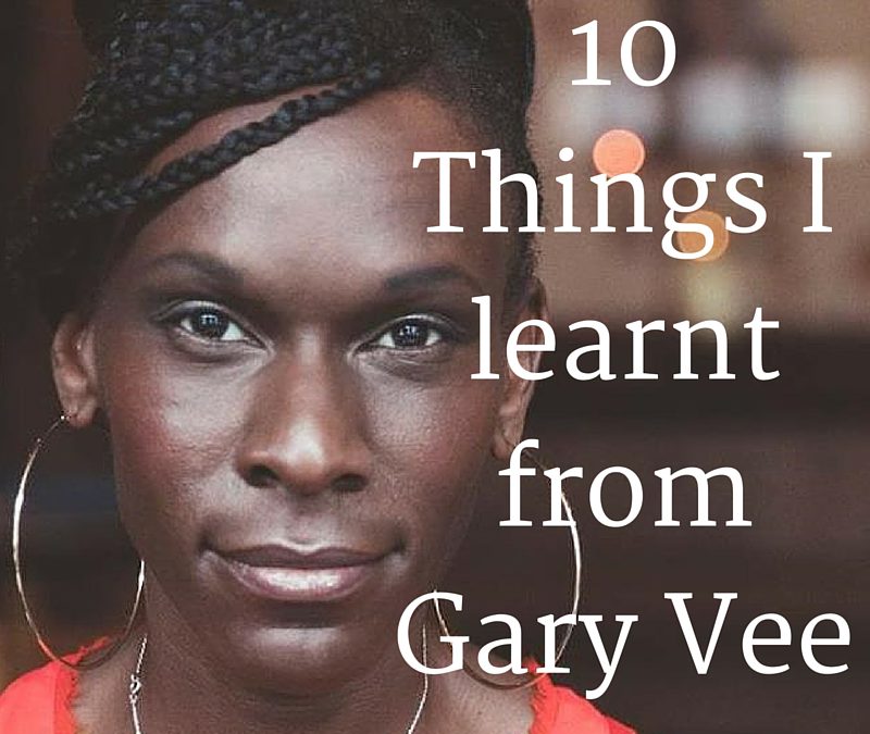10 Things I Learnt from Gary Vaynerchuck